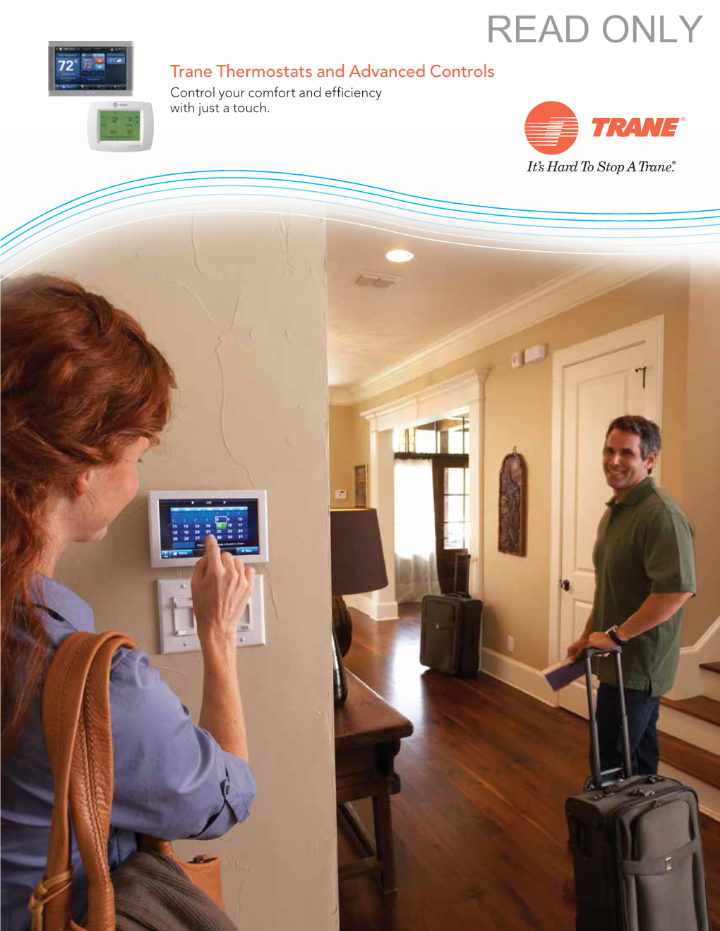 READ ONLY Trane Thermostats and Advanced Controls Control Your Comfort and Efficiency with Just a Touch