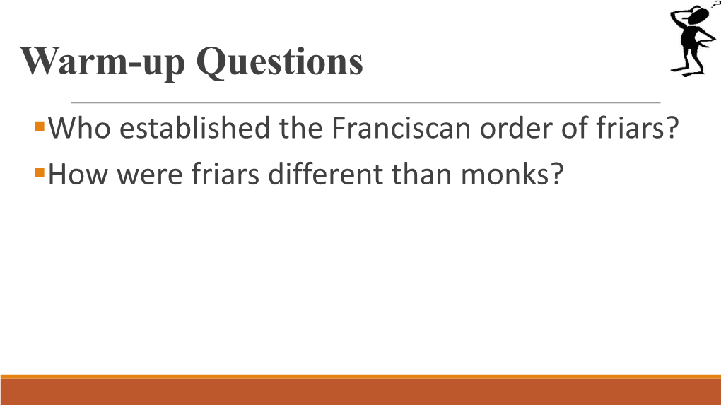 Warm-Up Questions .Who Established the Franciscan Order of Friars? .How Were Friars Different Than Monks?