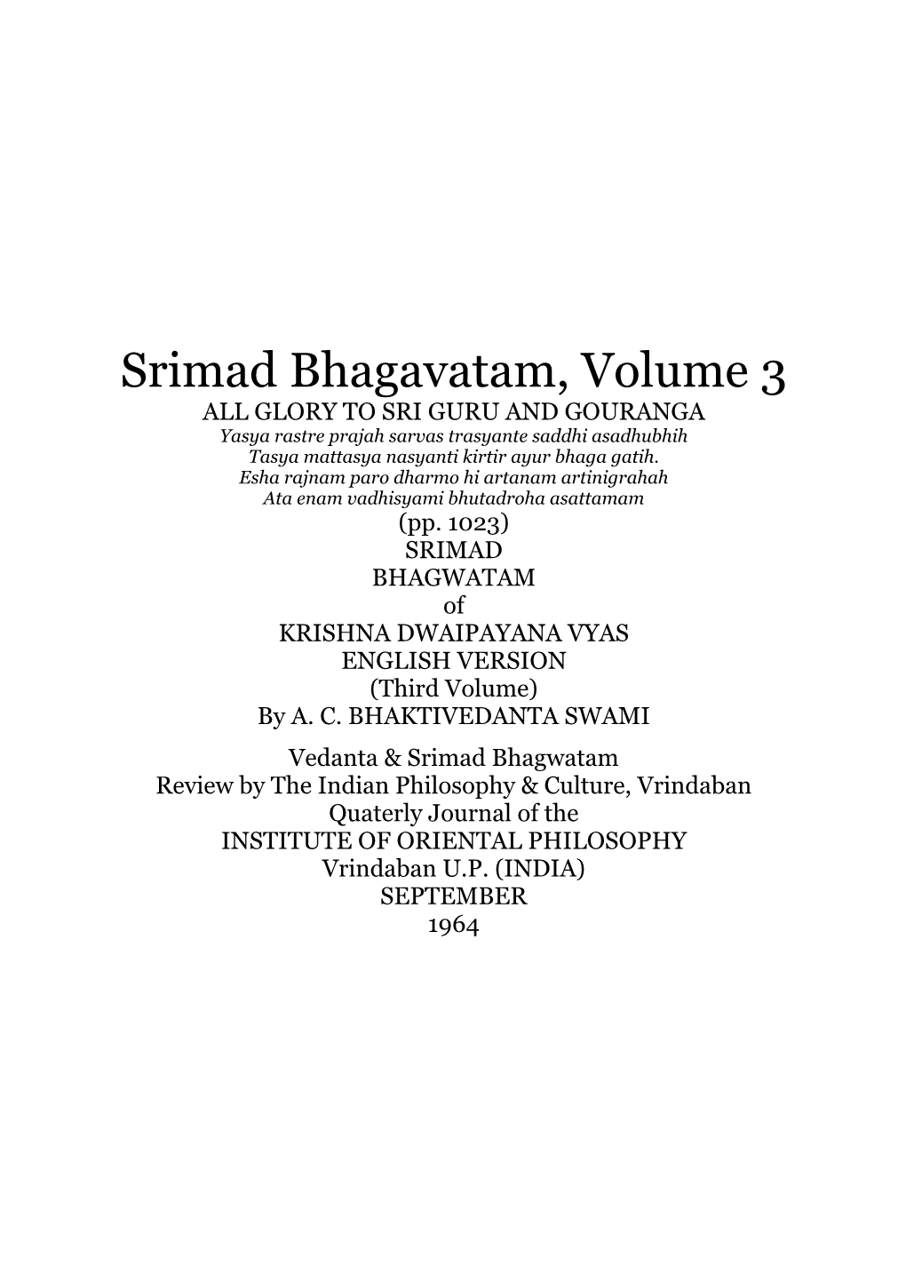 Srimad Bhagavatam, Volume 3 ALL GLORY to SRI GURU and GOURANGA Yasya Rastre Prajah Sarvas Trasyante Saddhi Asadhubhih Tasya Mattasya Nasyanti Kirtir Ayur Bhaga Gatih