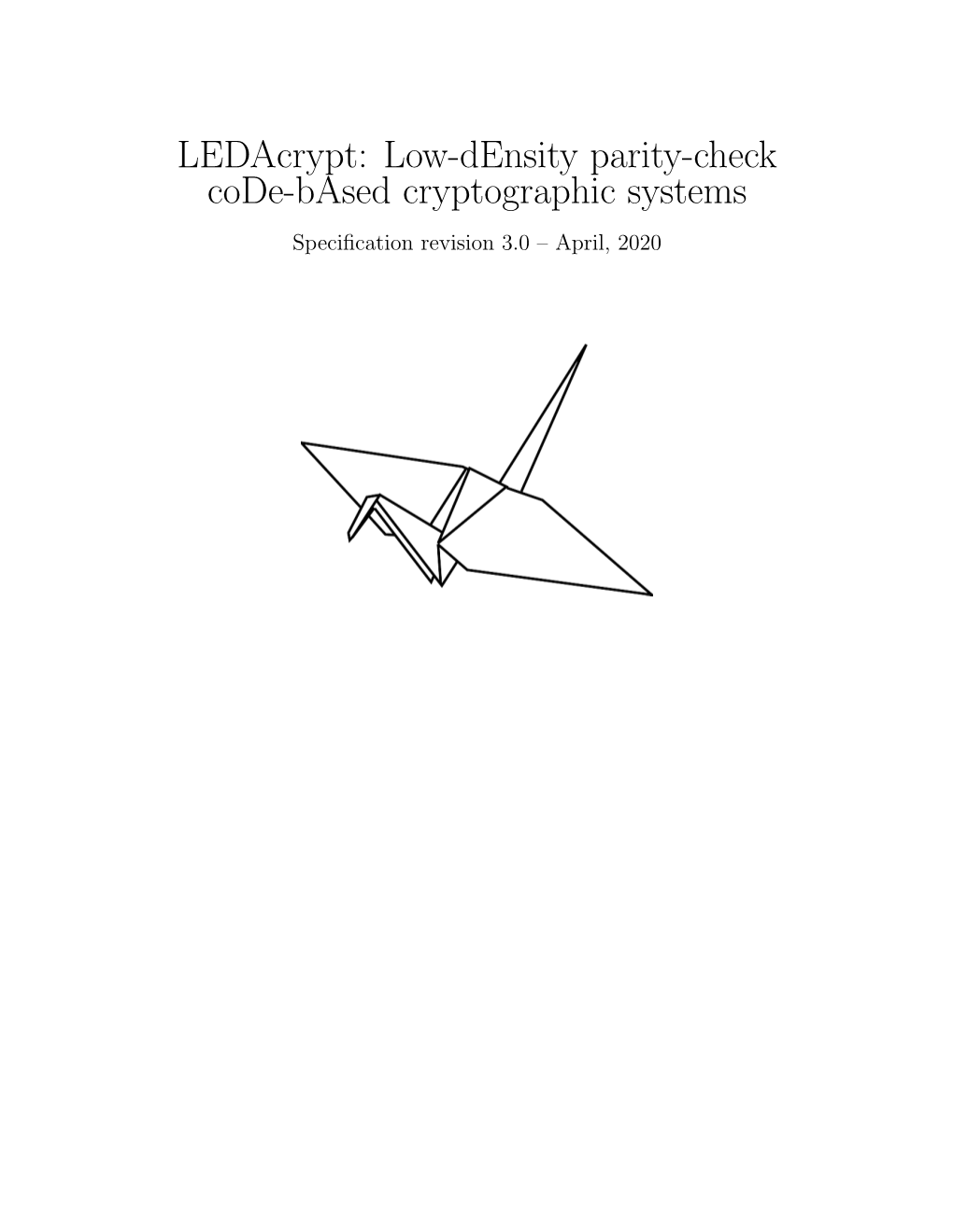 Low-Density Parity-Check Code-Based Cryptographic Systems Speciﬁcation Revision 3.0 – April, 2020 Name of the Proposed Cryptosystem