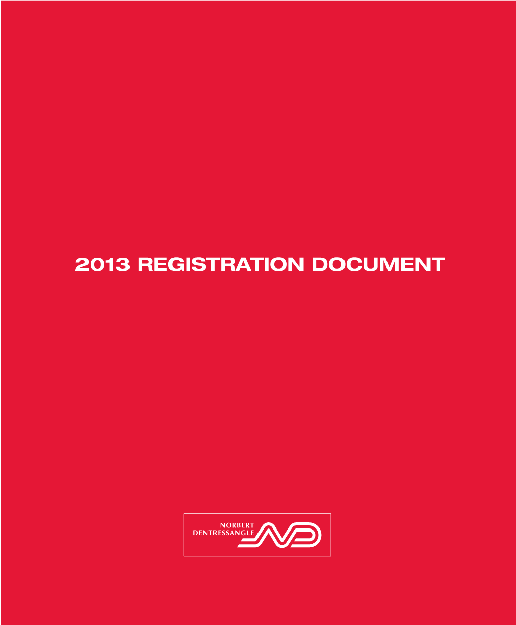 2013 REGISTRATION DOCUMENT Worldreginfo - Fd27ed7a-1Afa-4854-81Fd-Bbde17512acf NORBERT DENTRESSANGLE