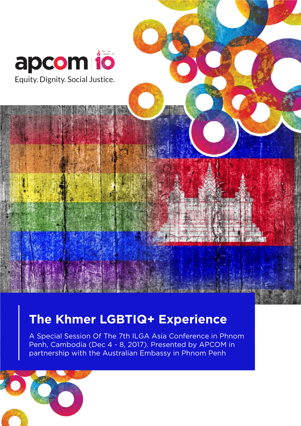 The Khmer LGBTIQ+ Experience a Special Session of the 7Th ILGA Asia Conference in Phnom Penh, Cambodia (Dec 4 - 8, 2017)