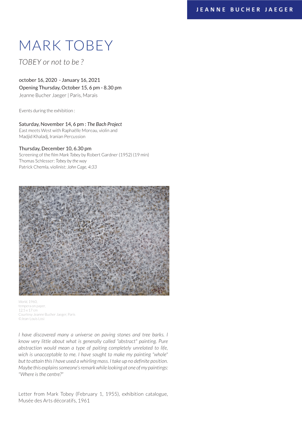 MARK TOBEY TOBEY Or Not to Be ? October 16, 2020 - January 16, 2021 Opening Thursday, October 15, 6 Pm - 8.30 Pm Jeanne Bucher Jaeger | Paris, Marais