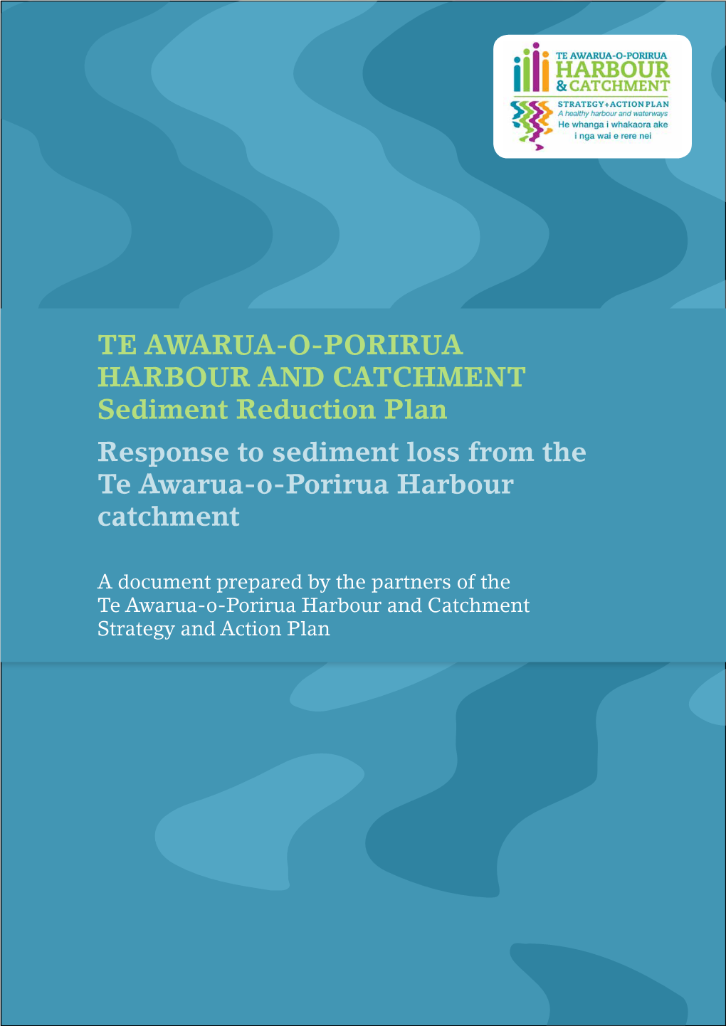 TE AWARUA-O-PORIRUA HARBOUR and CATCHMENT Sediment Reduction Plan Response to Sediment Loss from the Te Awarua-O-Porirua Harbour Catchment