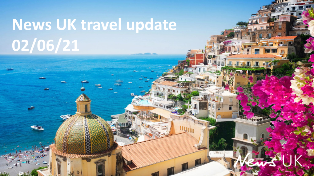 News UK Travel Update 02/06/21 Welcome to News UK