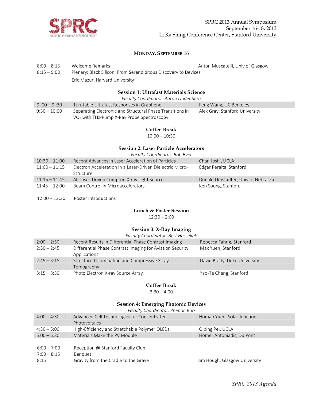 SPRC 2013 Agenda SPRC 2013 Annual Symposium September 16-18, 2013 Li Ka Shing Conference Center, Stanford University