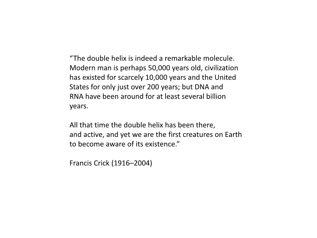 “The Double Helix Is Indeed a Remarkable Molecule. Modern Man