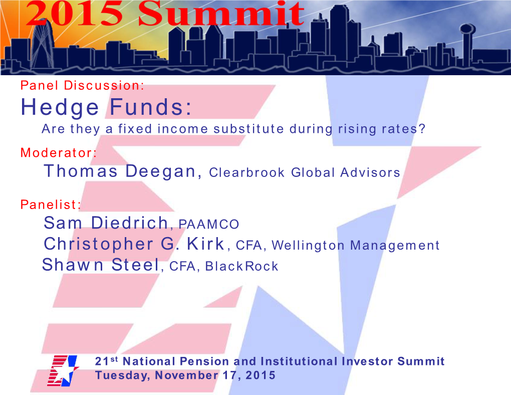 Hedge Funds: Are They a Fixed Income Substitute During Rising Rates? Moderator: Thomas Deegan, Clearbrook Global Advisors