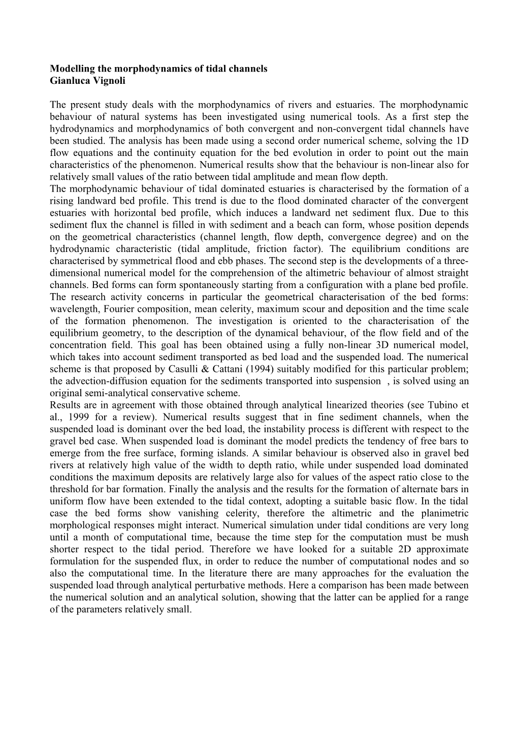 Modelling the Morphodynamics of Tidal Channels