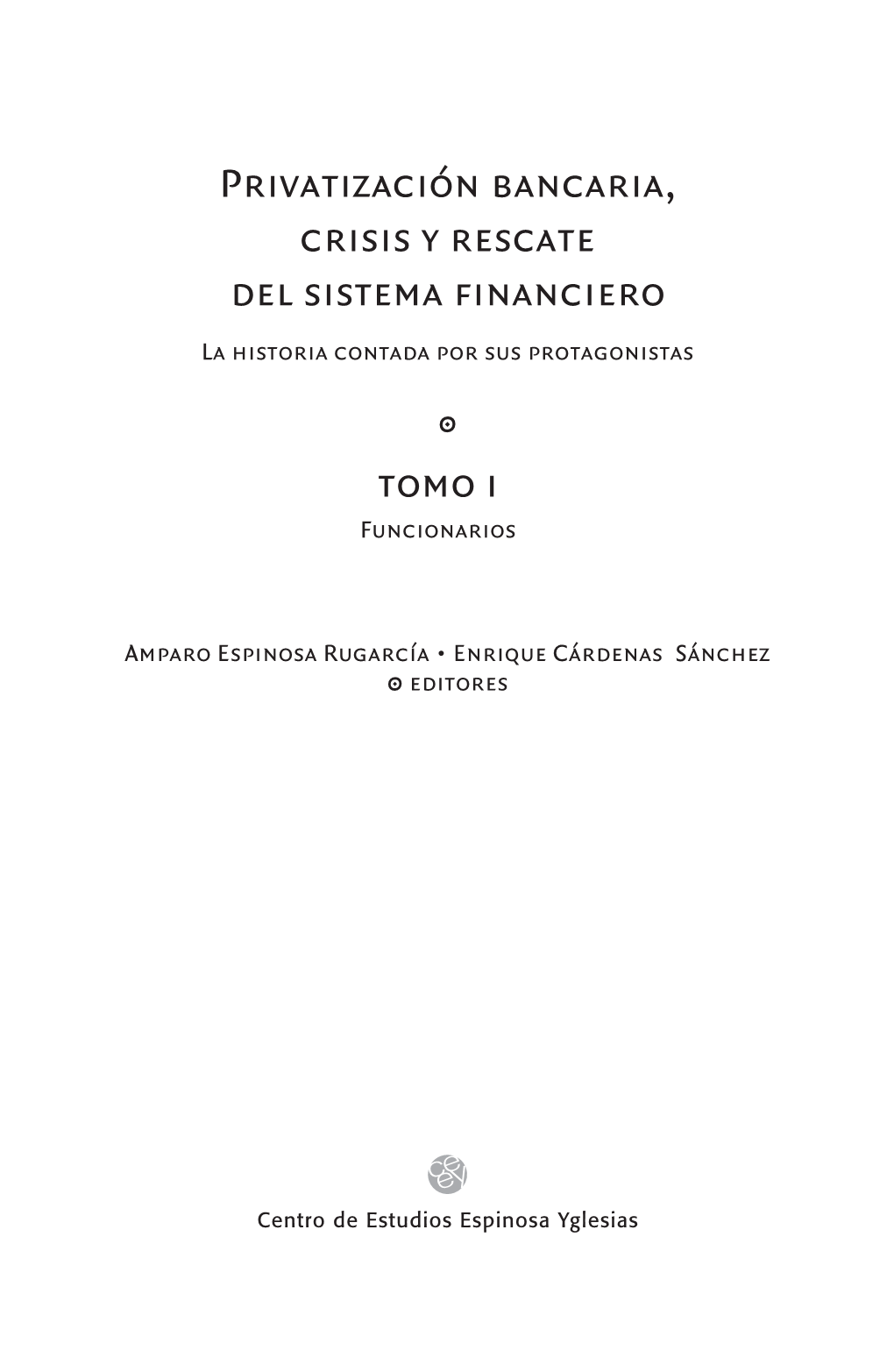 Privatización Bancaria, Crisis Y Rescate Del Sistema Financiero La Historia Contada Por Sus Protagonistas