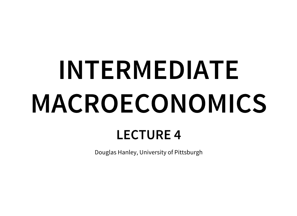 LECTURE 4 Douglas Hanley, University of Pittsburgh ECONOMIC GROWTH in THIS LECTURE