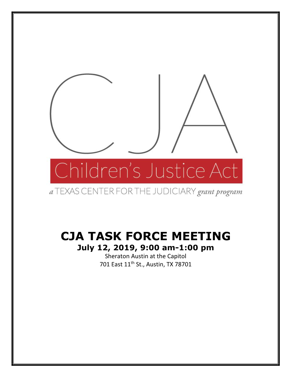 CJA TASK FORCE MEETING July 12, 2019, 9:00 Am-1:00 Pm Sheraton Austin at the Capitol 701 East 11Th St., Austin, TX 78701