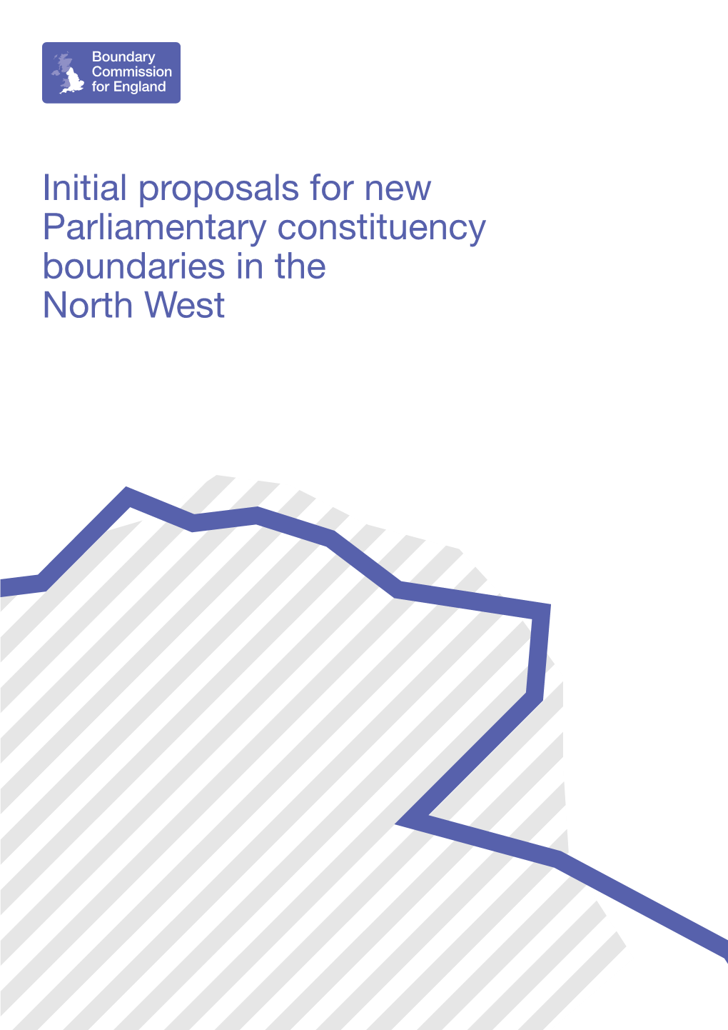 Initial Proposals for New Parliamentary Constituency Boundaries in the North West Contents