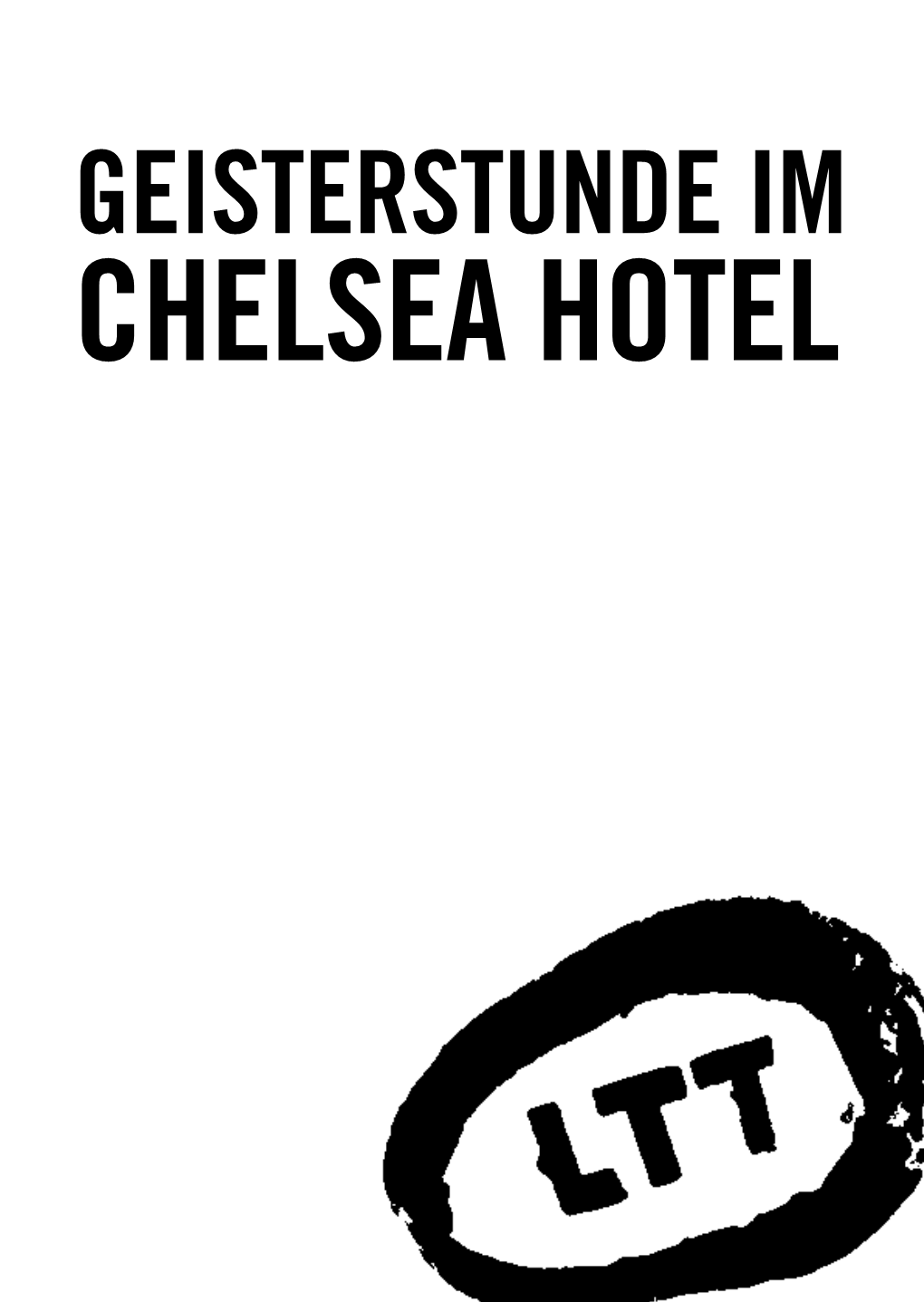 CHELSEA HOTEL GEISTERSTUNDE IM CHELSEA HOTEL Inszeniertes Konzert Von Andreas Guglielmetti (Text) Und Heiner Kondschak (Musikalische Leitung)