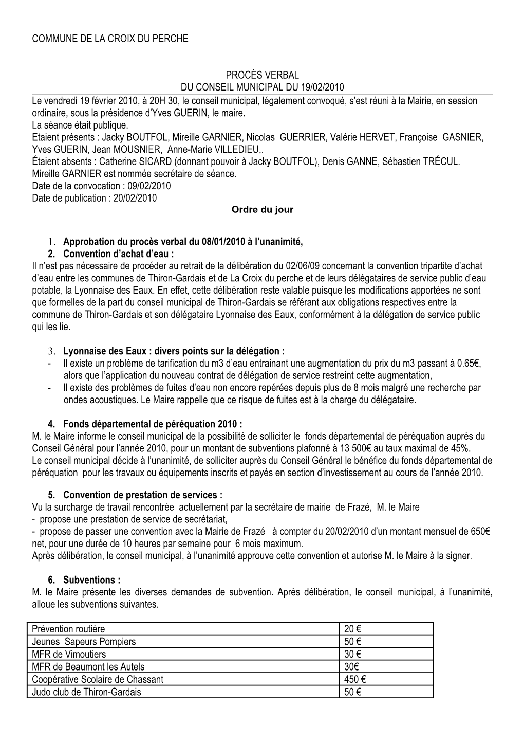 COMMUNE DE LA CROIX DU PERCHE PROCÈS VERBAL DU CONSEIL MUNICIPAL DU 19/02/2010 Le Vendredi 19 Février 2010, À 20H 30, Le Cons