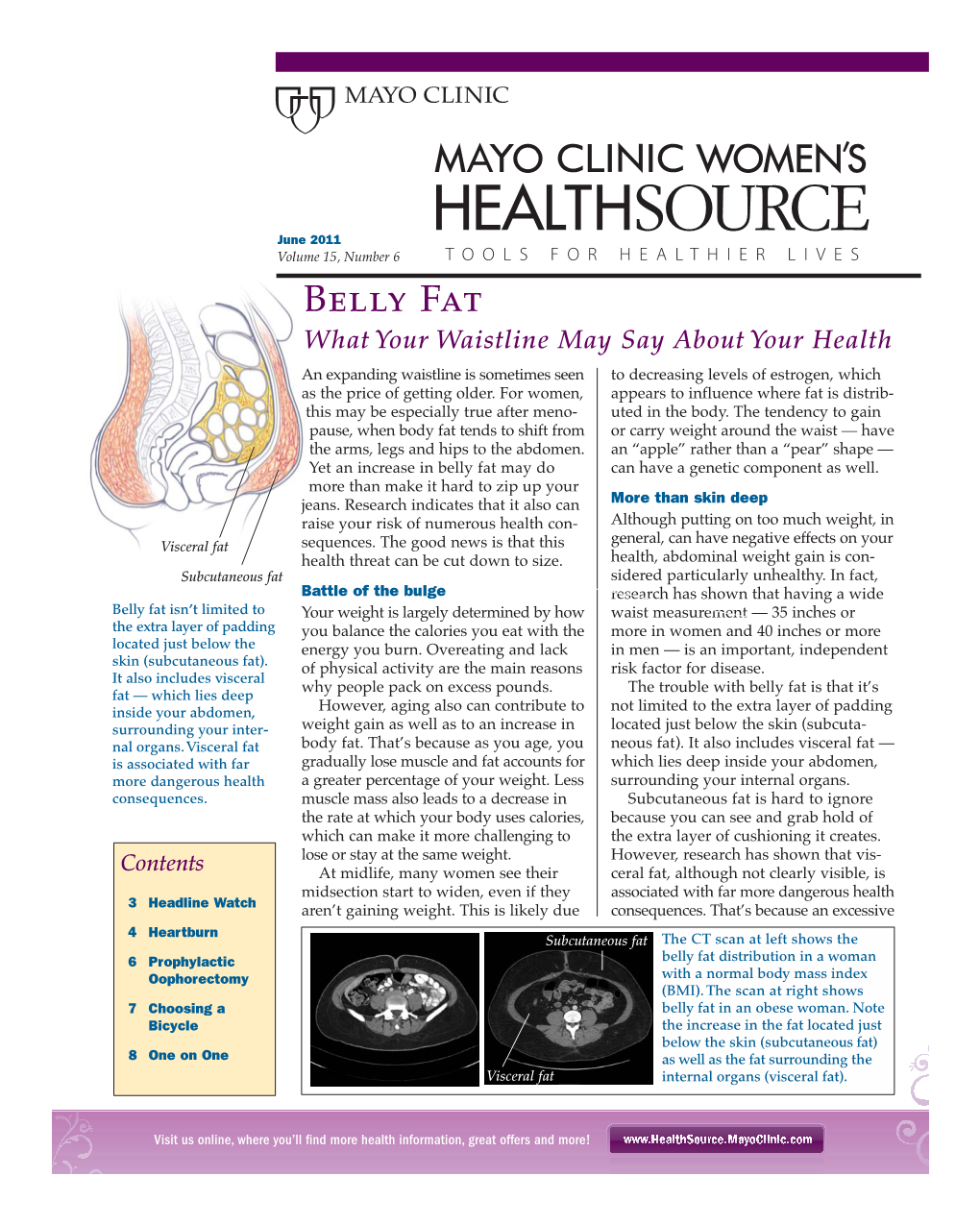 Belly Fat What Your Waistline May Say About Your Health an Expanding Waistline Is Sometimes Seen to Decreasing Levels of Estrogen, Which As the Price of Getting Older