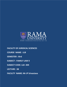 FAMILY LAW II SUBJECT CODE: LLB -304 LECTURE : 38 FACULTY NAME: Mr JP Srivastava