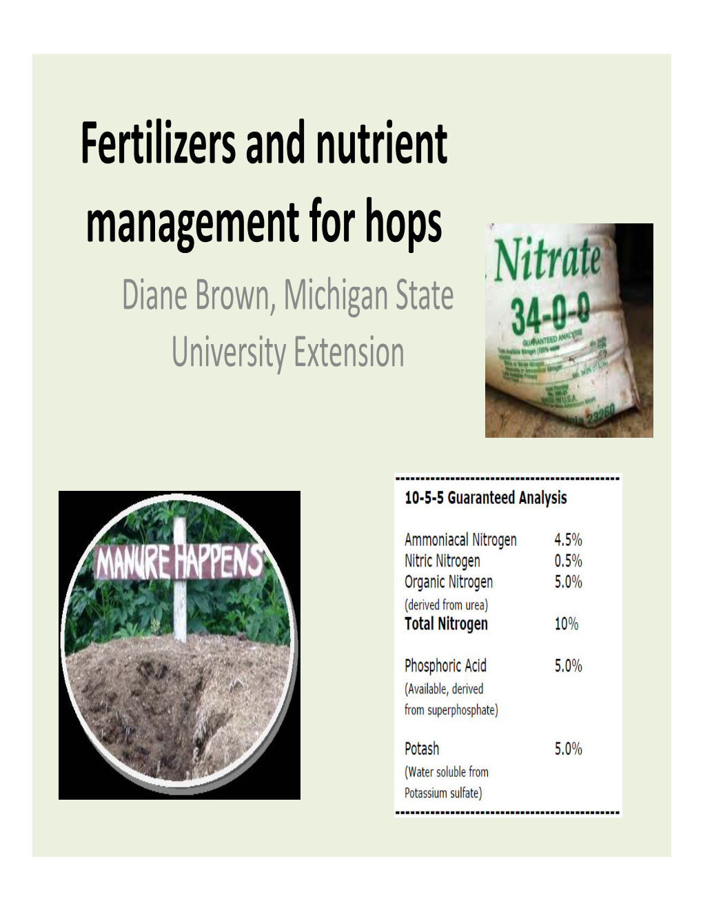 Fertilizers and Nutrient Management for Hops Diane Brown, Michigan State University Extension Pre‐Plant Nutrient Management for Hops