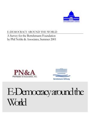 E-DEMOCRACY AROUND the WORLD a Survey for the Bertelsmann Foundation by Phil Noble & Associates, Summer 2001