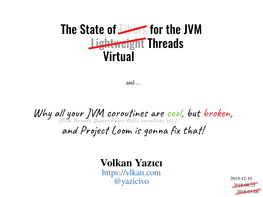 The State of Fibers for the JVM Why All Your JVM Coroutines Are Cool, but Broken, and Project Loom Is Gonna Fix That! Lightweigh