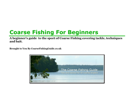 Coarse Fishing for Beginners a Beginner's Guide to the Sport of Coarse Fishing Covering Tackle, Techniques and Bait