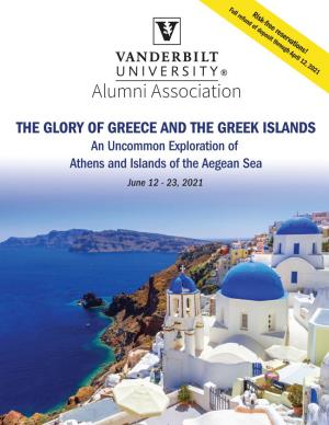 THE GLORY of GREECE and the GREEK ISLANDS an Uncommon Exploration of Athens and Islands of the Aegean Sea June 12 - 23, 2021 Dear Alumni and Friends
