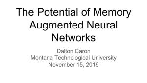 The Potential of Memory Augmented Neural Networks Dalton Caron Montana Technological University November 15, 2019 Overview