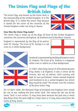 The Union Flag and Flags of the British Isles the Union Flag, Also Known As the Union Jack, Is the National Flag of the United Kingdom
