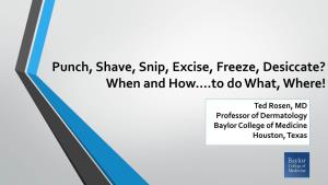 Punch, Shave, Excise, Freeze? When to Do What, Where!