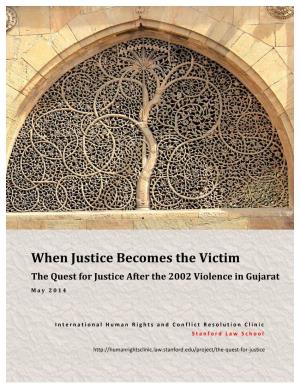 When Justice Becomes the Victim the Quest for Justice After the 2002 Violence in Gujarat