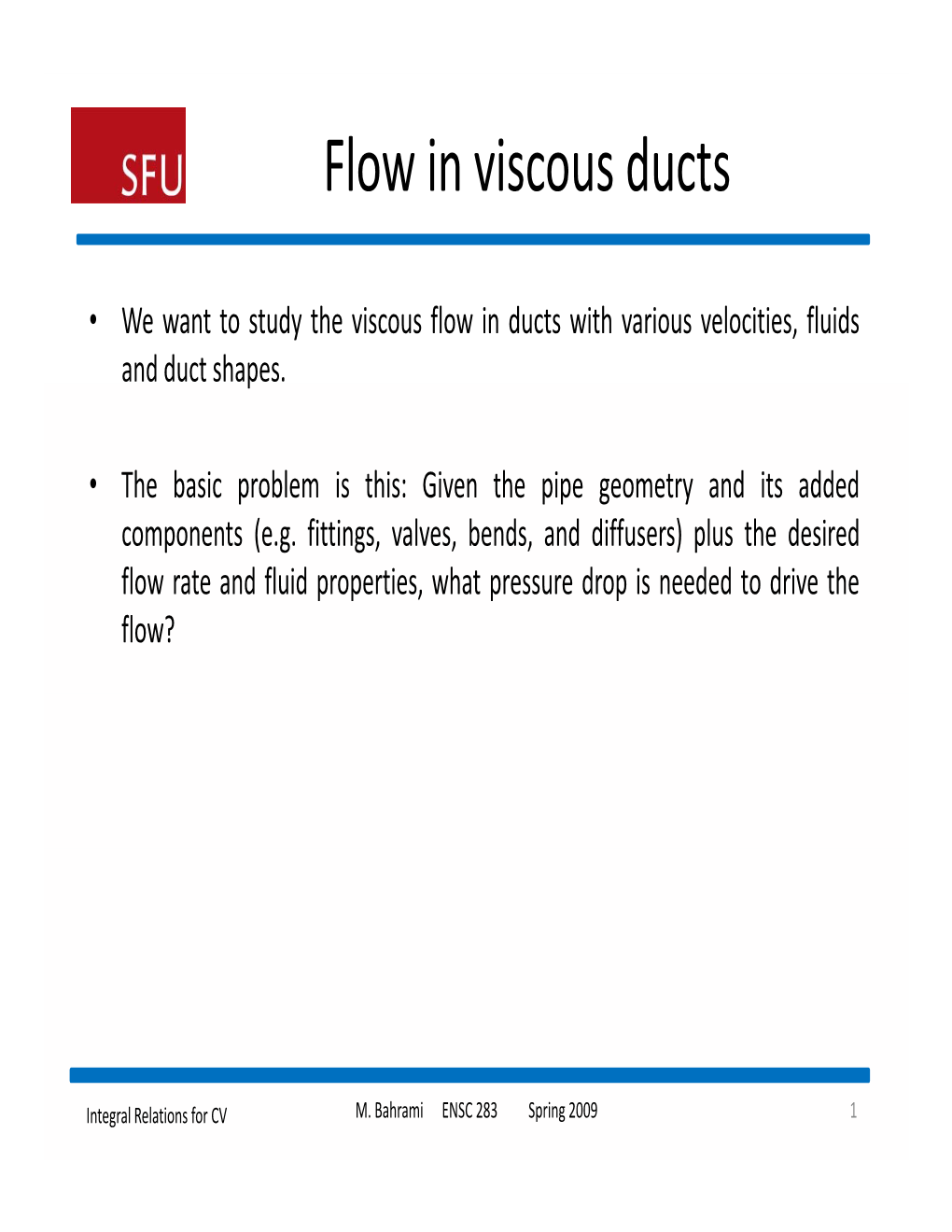 Viscous Flow in Ducts with Various Velocities, Fluids and Duct Shapes