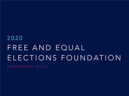 Free & Equal Elections Foundation 2020 Investment Deck