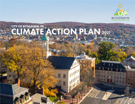 CITY of BETHLEHEM, PA CLIMATE ACTION PLAN 2021 CLIMATE ACTION PLAN 2 in This Report Letter from City Council