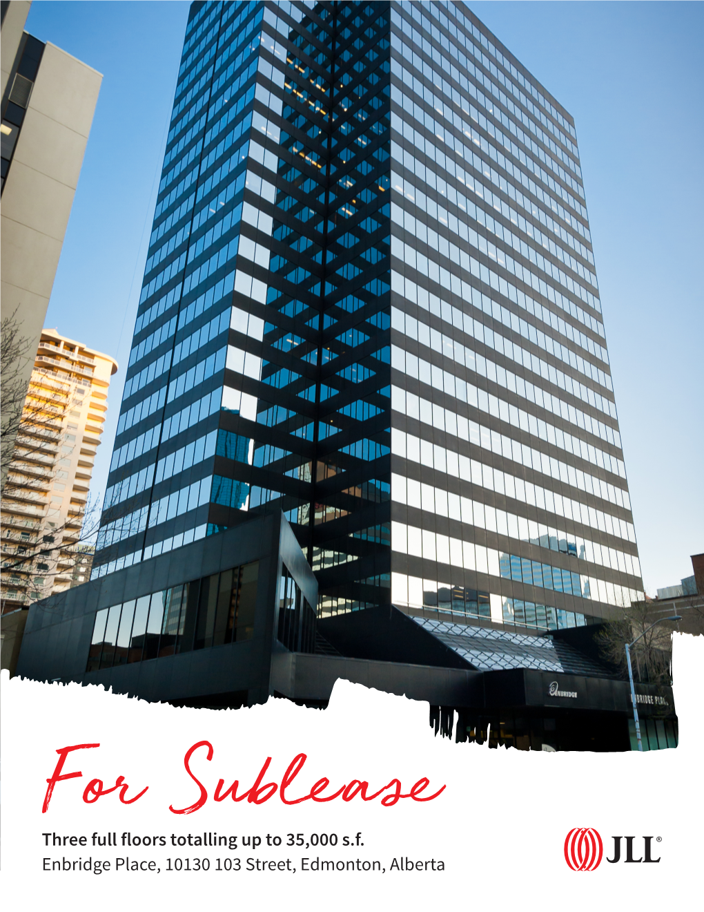 Three Full Floors Totalling up to 35,000 S.F. Enbridge Place, 10130 103 Street, Edmonton, Alberta Details Highlights AVAILABLE SUITES: Suite 1000 11,490 S.F