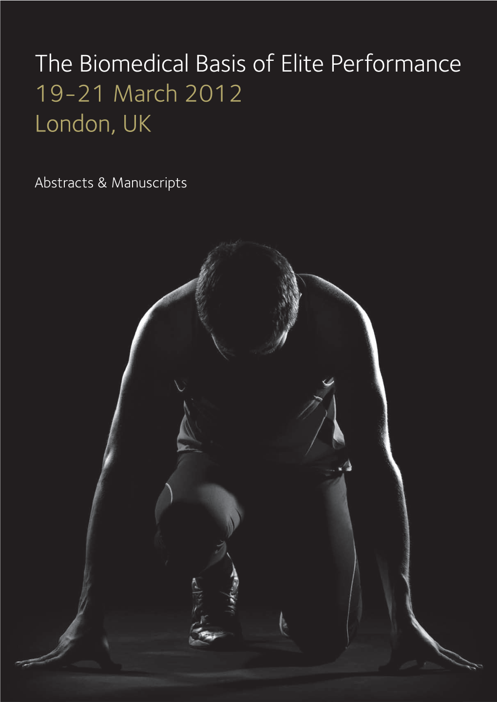 The Biomedical Basis of Elite Performance 19-21 March 2012 London, UK