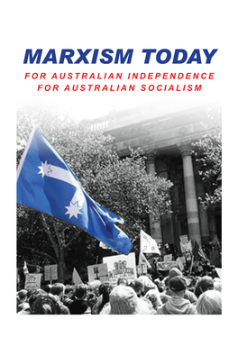 Marxism Today for Australian Independence for Australian Socialism This Issue of Marxism Today Is Dedicated to the Memory of Our Comrade Neil Mclean