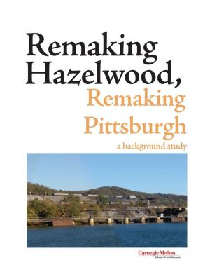 Remaking Hazelwood, Remaking Pittsburgh: a Background Study