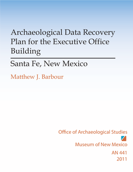 Archaeological Data Recovery Plan for the Executive Office Building Santa Fe, New Mexico Matthew J