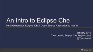 An Intro to Eclipse Che Next-Generation Eclipse IDE & Open Source Alternative to Intellij