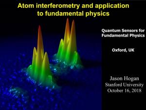 Atom Interferometry and Application to Fundamental Physics