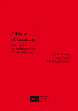 Critique of Creativity Precarity, Subjectivity and Resistance in the ‘Creative Industries’ Gerald Raunig, Gene Ray & Ulf Wuggenig (Eds)