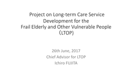 Project on Long-Term Care Service Development for the Frail Elderly and Other Vulnerable People （LTOP)