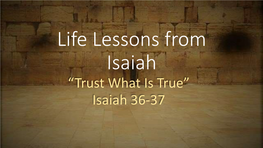 “Trust What Is True” Isaiah 36-37