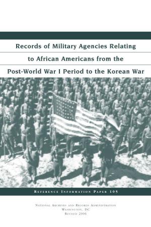 Records of Military Agencies Relating to African Americans from the Post-World War I Period to the Korean War