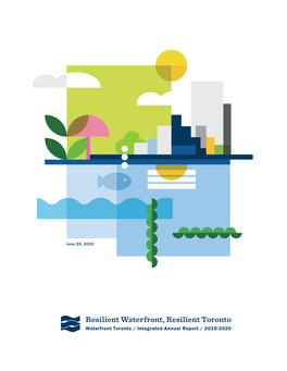 Waterfront Toronto / Integrated Annual Report / 2019-2020 / Resilient Waterfront, Resilient Toronto