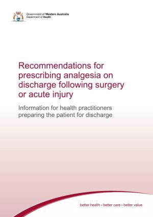 Recommendations for Prescribing Analgesia on Discharge Following Surgery Or Acute Injury Information for Health Practitioners Preparing the Patient for Discharge