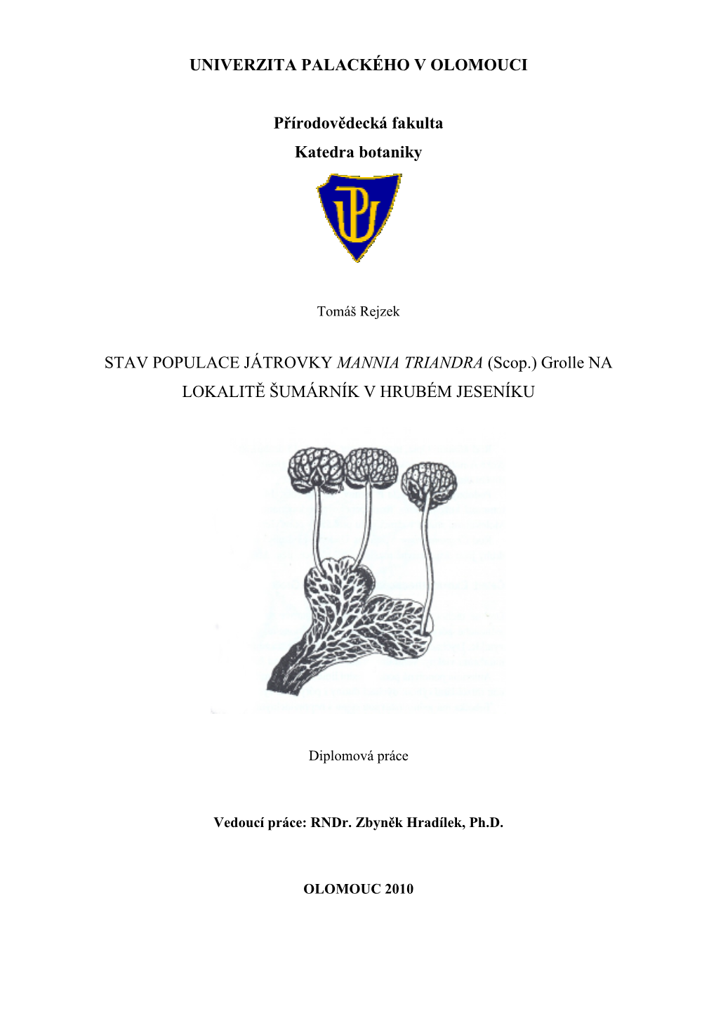 UNIVERZITA PALACKÉHO V OLOMOUCI Přírodovědecká Fakulta Katedra Botaniky STAV POPULACE JÁTROVKY MANNIA TRIANDRA