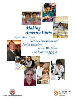 Making America Work: Asian Americans, Native Hawaiians and Pacific Islanders in the Workforce and Business 2014 CONTENTS Welcome