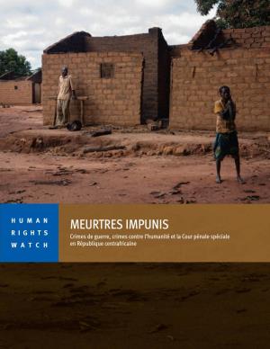 MEURTRES IMPUNIS RIGHTS Crimes De Guerre, Crimes Contre L’Humanité Et La Cour Pénale Spéciale WATCH En République Centrafricaine