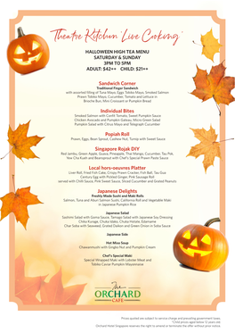 Live Cooking’ HALLOWEEN HIGH TEA MENU SATURDAY & SUNDAY 3PM to 5PM ADULT: $42++ CHILD: $21++